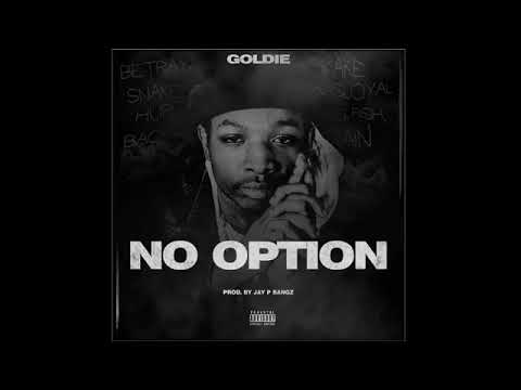 Goldie - No Option (Prod. By JayPBangz) (Audio)