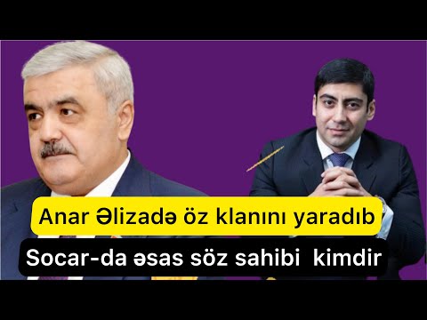 SOCAR-ı ailə şirkəti edən Anar Əlizadə kimdir