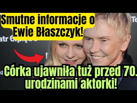 Sad news about Ewa Błaszczyk. Her daughter revealed it just before the actress's 70th birthday.
