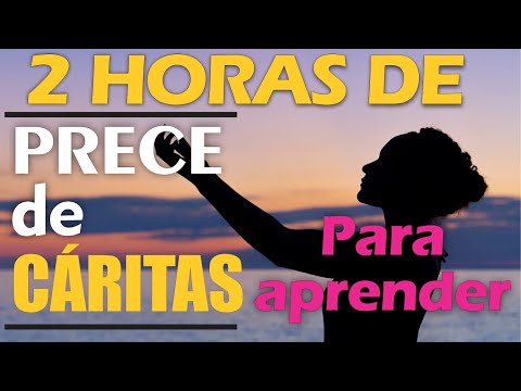 PRECE DE CARITAS 2 HORAS PARA APRENDER - ORIGINAL - FULL HD - COM LEGENDA