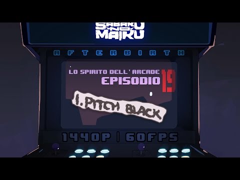 "Pitch Black", Lo Spirito dell'Arcade 19 - The Binding of Isaac: Afterbirth