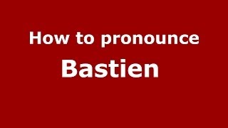 How to pronounce Bastien 
