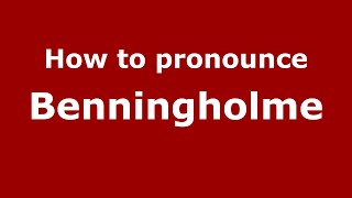 How to pronounce Benningholme