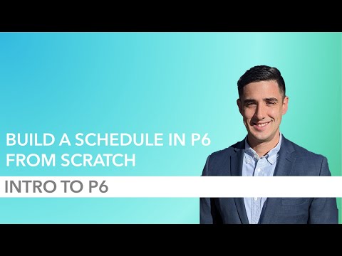 How to Build a P6 Schedule from Scratch - Part 1: Intro to P6