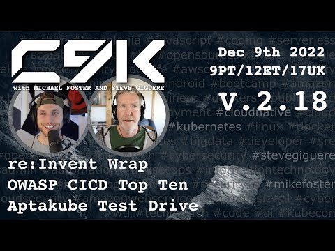 re:Invent, OWASP CICD Top Ten, Aqua Layoffs, Aptakube LIVE - V2.18 C9K