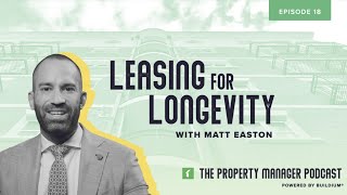 Leasing for Long-term Success: Tips from a Pro ft. Matt Easton The Property Manager Podcast (Ep. 18)