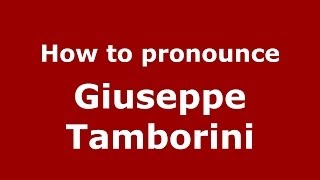 How to pronounce Giuseppe Tamborini