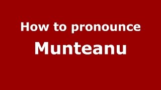 How to pronounce Munteanu