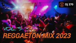 DJ 370 SESSIONS VOL. 5: [Reggaeton Mix 2023]