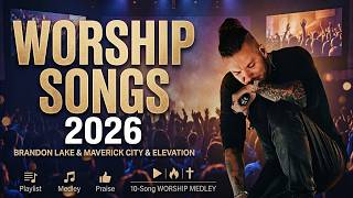 Top Worship Songs Playlist 2026 ✨ Brandon Lake, Naomi Raine, Maverick City & Elevation Worship