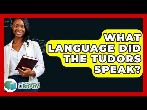 What Language Did The Tudors Speak? - The Language Library