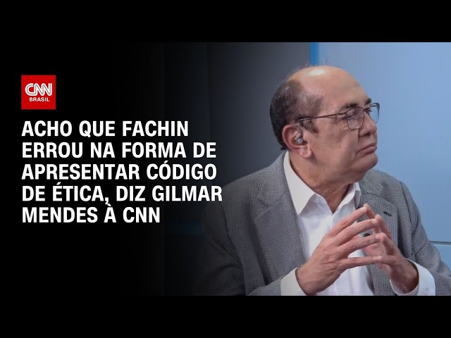 À CNN, Gilmar diz que Fachin "errou" na forma de apresentar código de ética | BASTIDORES CNN