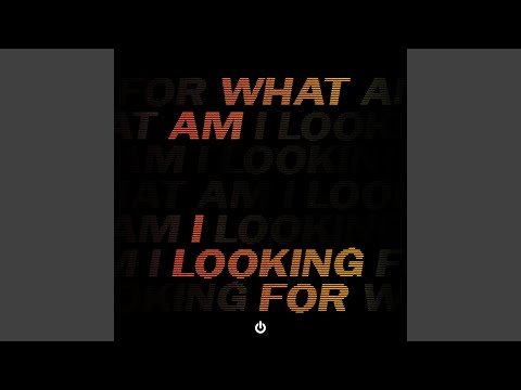 Video thumbnail for What Am I Looking For