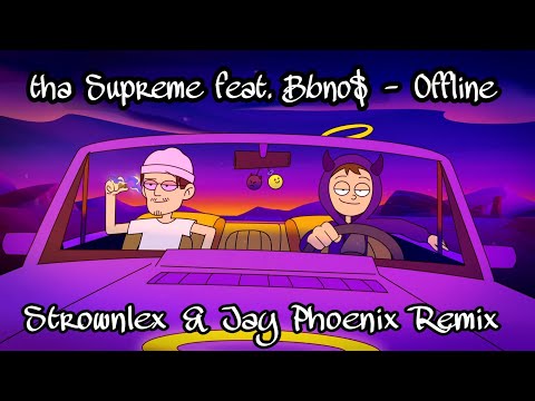 tha Supreme feat. bbno$ - 0ffline (Strownlex & Jay Phoenix Remix)