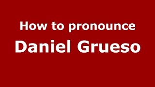 How to pronounce Daniel Grueso