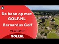 De baan op met GOLF.NL: Bernardus Golf | VLOG #17 - 2022