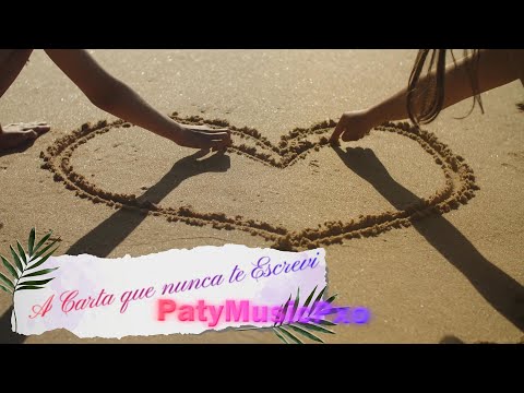 Esta é a carta que nunca te escrevi- PatyMusicPxo