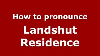 How to pronounce Landshut Residence