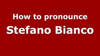 How to pronounce Stefano Bianco
