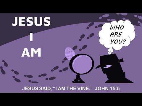 Who are you? Jesus I AM - the Vine - John 15:5