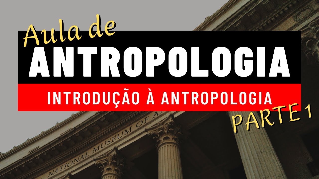 AULA 1: O que é Antropologia? | INTRODUÇÃO À ANTROPOLOGIA [Primeiros Passos da Antropologia]