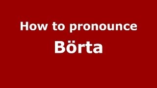 How to pronounce Börta