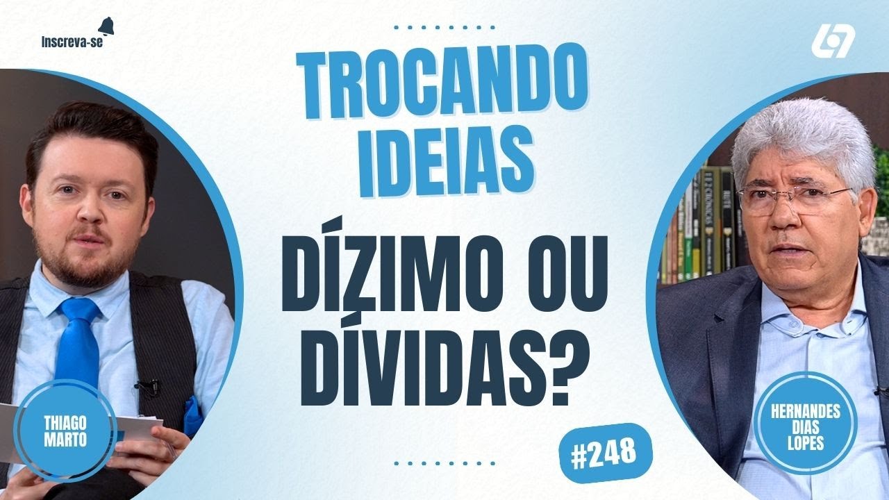 Pagar as dívidas ou dar o dízimo?  | Hernandes Dias Lopes | Trocando Ideias