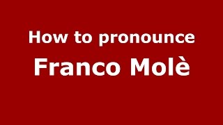 How to pronounce Franco Molè