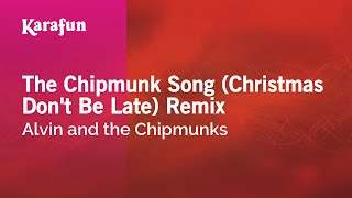 Karaoke The Chipmunk Song (Christmas Don&#39;t Be Late) Remix - Alvin and the Chipmunks *