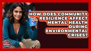 How Does Community Resilience Affect Mental Health During Environmental Crises?