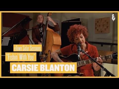 eTown Solar Sessions - Carsie Blanton - " Fishin' With You"
