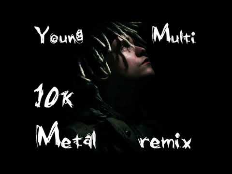 YOUNG MULTI ft. matiskater - 10K [METAL REMIX]