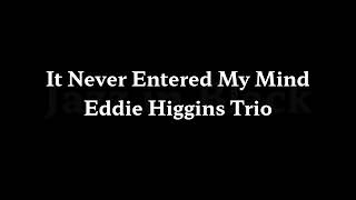 It Never Entered My Mind   Eddie Higgins Trio