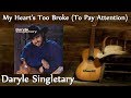Daryle Singletary - My Heart's Too Broke (To Pay Attention)