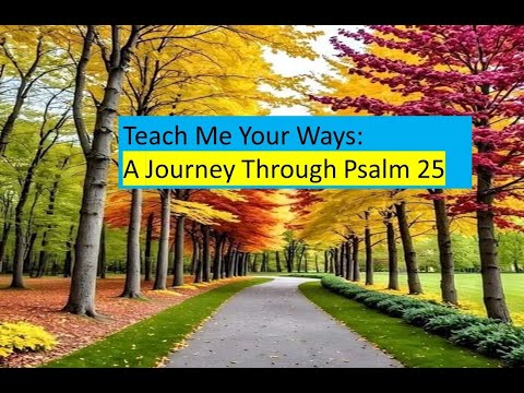 Teach Me Your Ways: A Journey Through Psalm 25