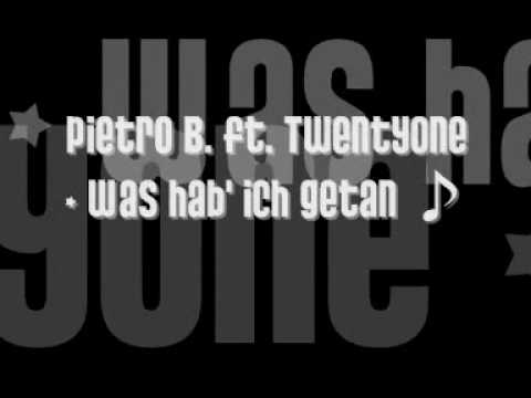 Pietro B.  ft  TwentyOne - Was hab ich getan ♫