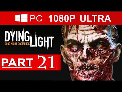 Dying Light Gameplay Walkthrough Part 21 [1080p HD MAX Settings] - No Commentary