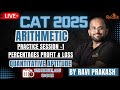 CAT 2025 I Arithmetic Practice Session 1 I Percentages Profit Loss I RAVI PRAKASH I R4 BATCH