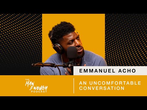 Emmanuel Acho: An Uncomfortable Conversation | The Man Enough Podcast