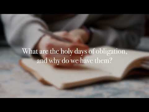 What are the holy days of obligation and why do we have them?