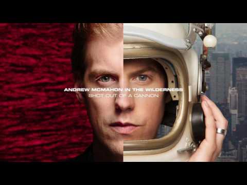 Andrew McMahon in the Wilderness - Shot Out Of A Cannon (Audio)