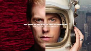Andrew McMahon in the Wilderness - Shot Out Of A Cannon (Audio)