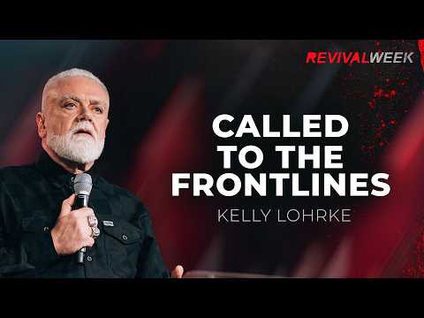 Called to the Frontlines - Kelly Lohrke // Revival Week - Day 3