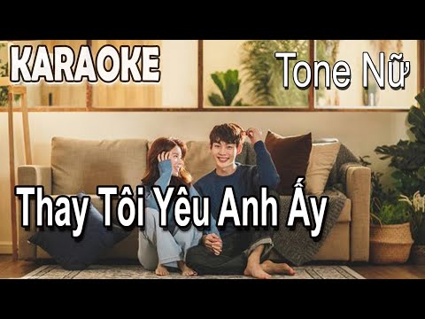 Thay Tôi Yêu Anh Ấy Karaoke Tone Nữ - Thanh Hưng Beat Chuẩn 2021