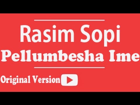 Rasim SOPI - Pellumbesha ime (Original Version 1997-1998)