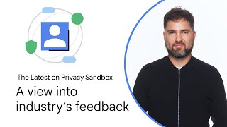 Privacy Sandbox: A view into industry's feedback