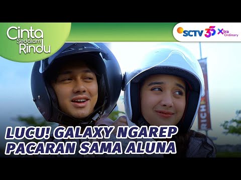 Ihiy! Galaxy Ngarep Pacaran Sama Aluna? | Cinta Sedalam Rindu - Episode 4 dan 5