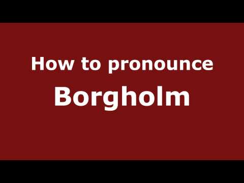 How to Pronounce Borgholm - PronounceNames.com