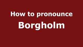 How to pronounce Borgholm