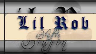 Lil Rob. Bluffin.